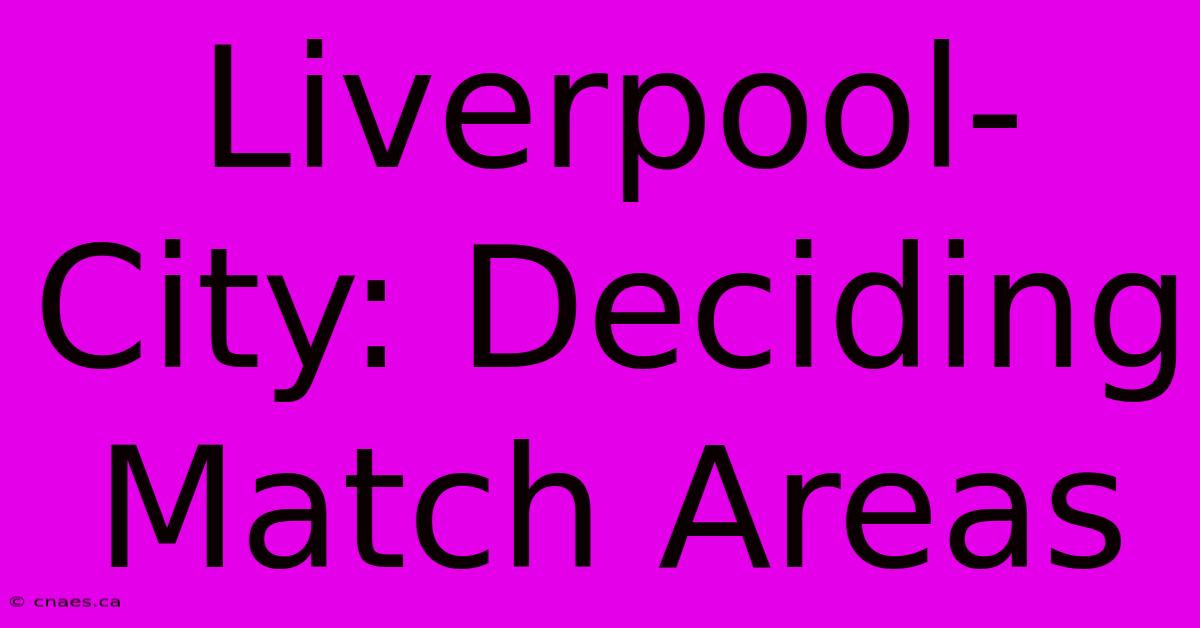 Liverpool-City: Deciding Match Areas