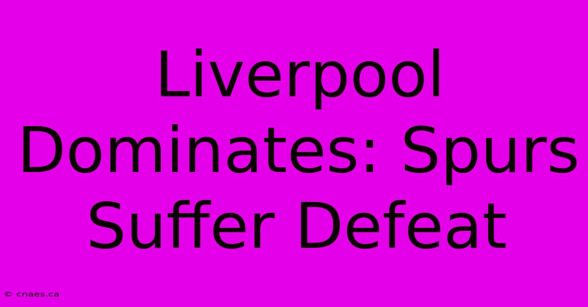 Liverpool Dominates: Spurs Suffer Defeat