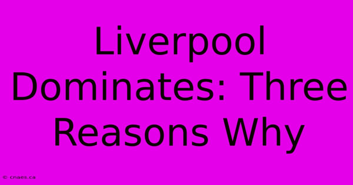 Liverpool Dominates: Three Reasons Why