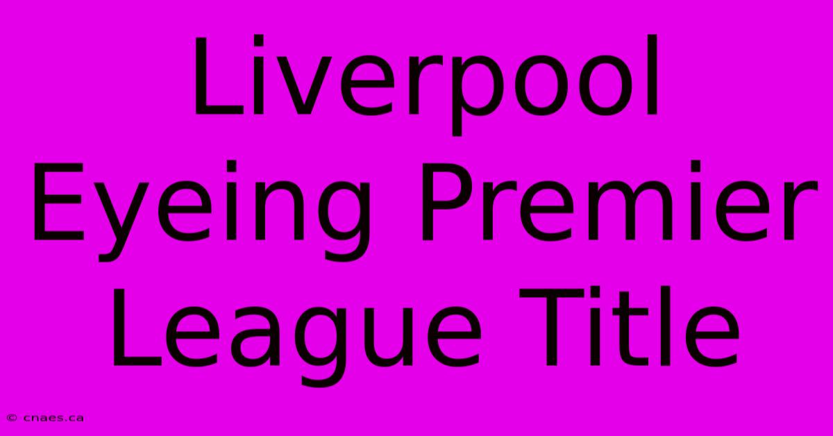 Liverpool Eyeing Premier League Title