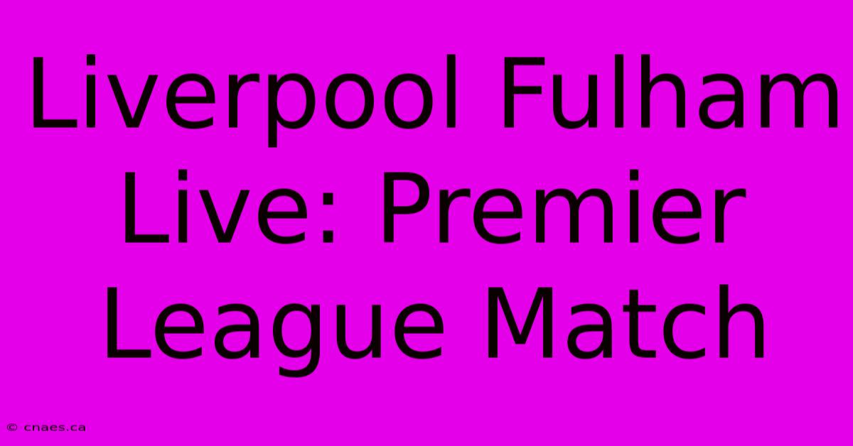 Liverpool Fulham Live: Premier League Match