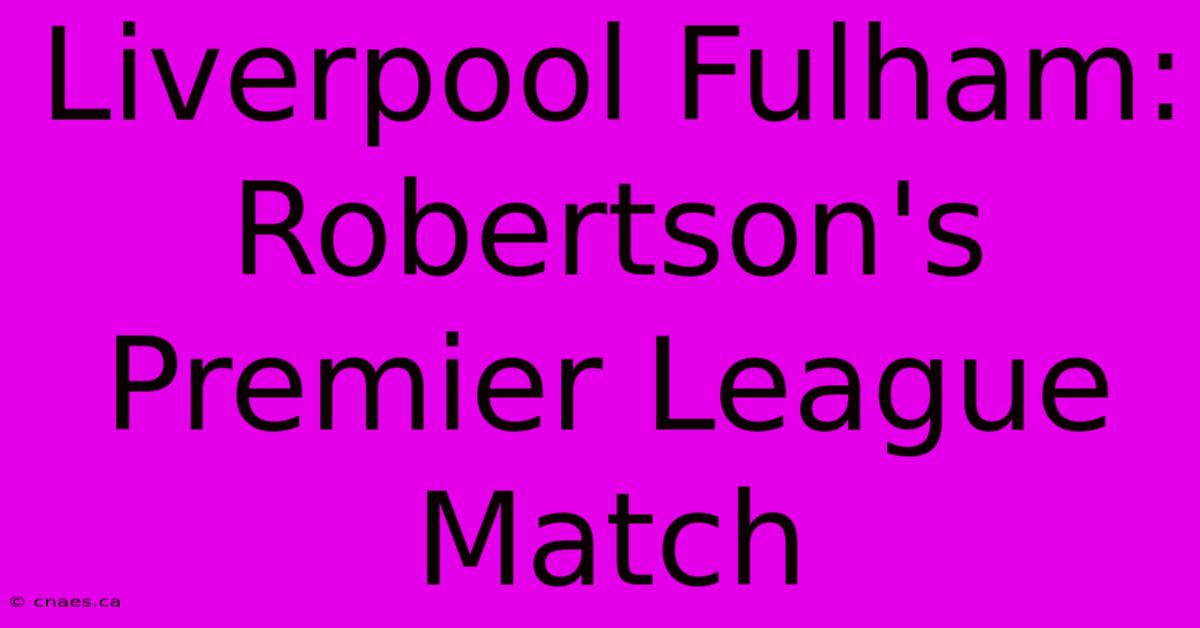 Liverpool Fulham: Robertson's Premier League Match