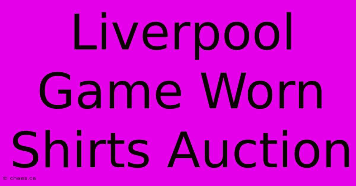 Liverpool Game Worn Shirts Auction