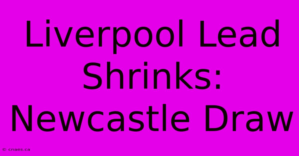 Liverpool Lead Shrinks: Newcastle Draw