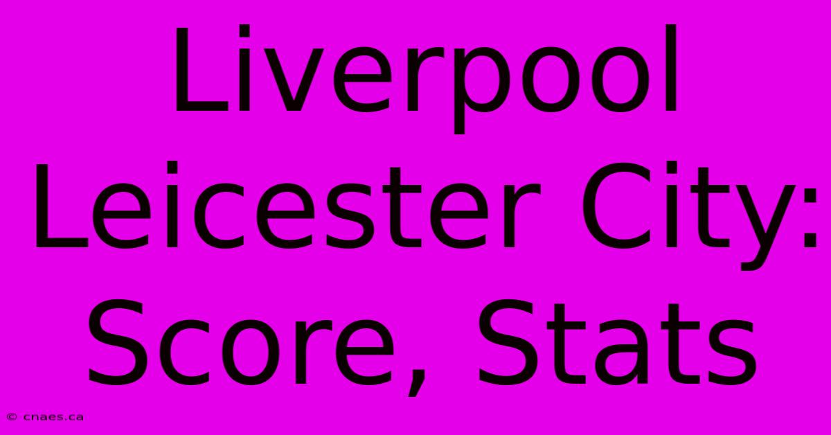 Liverpool Leicester City: Score, Stats