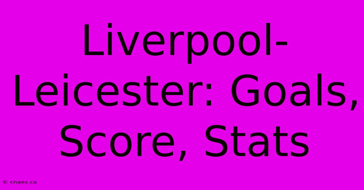 Liverpool-Leicester: Goals, Score, Stats