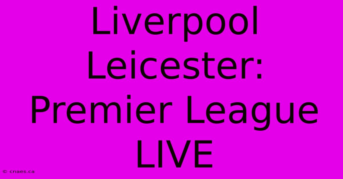 Liverpool Leicester: Premier League LIVE