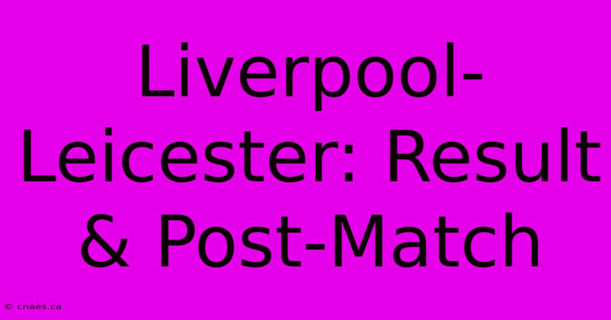 Liverpool-Leicester: Result & Post-Match