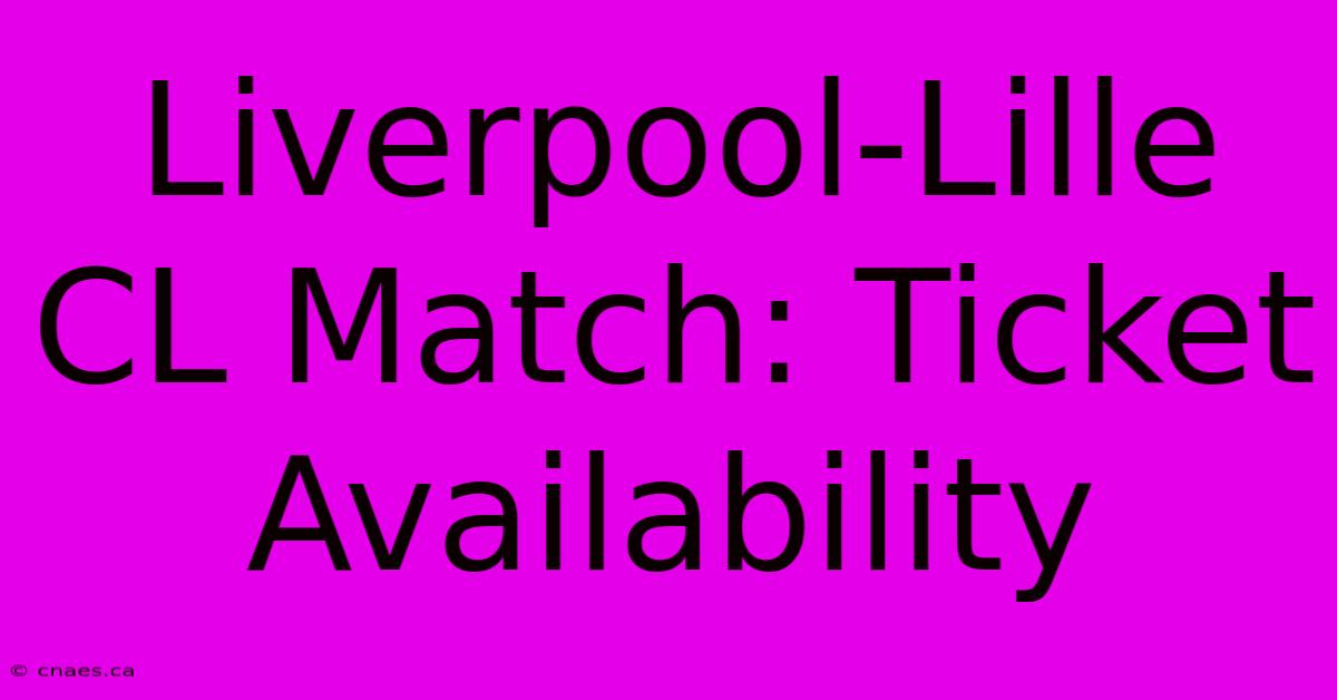 Liverpool-Lille CL Match: Ticket Availability