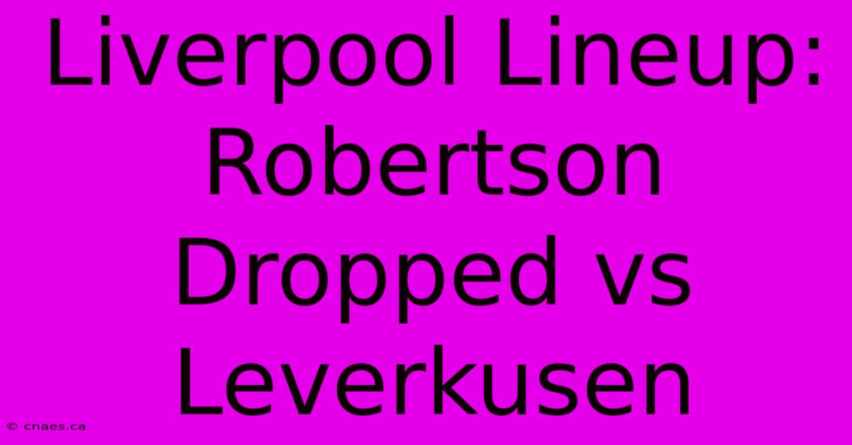 Liverpool Lineup: Robertson Dropped Vs Leverkusen