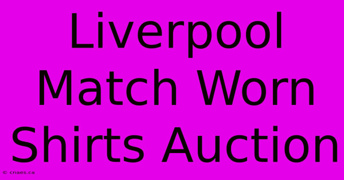 Liverpool Match Worn Shirts Auction