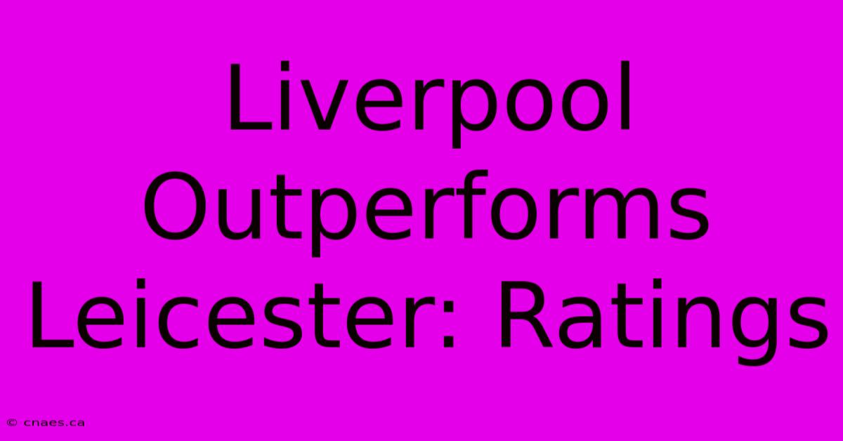 Liverpool Outperforms Leicester: Ratings