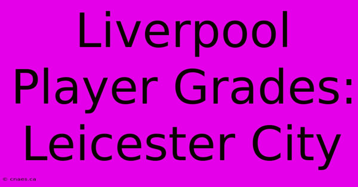 Liverpool Player Grades: Leicester City