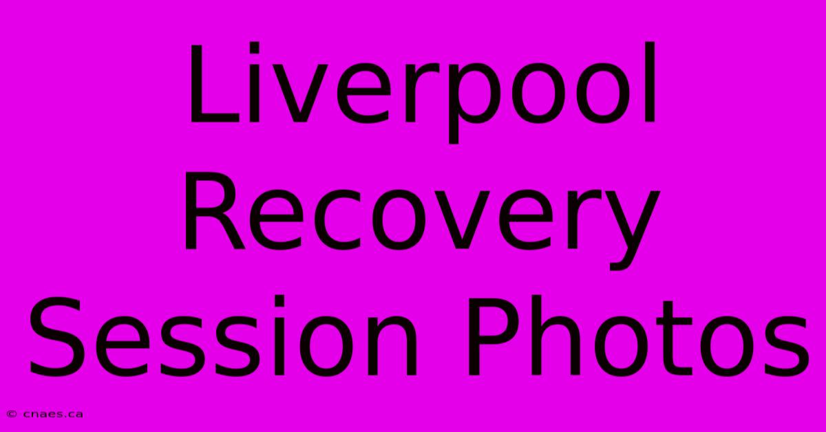 Liverpool Recovery Session Photos