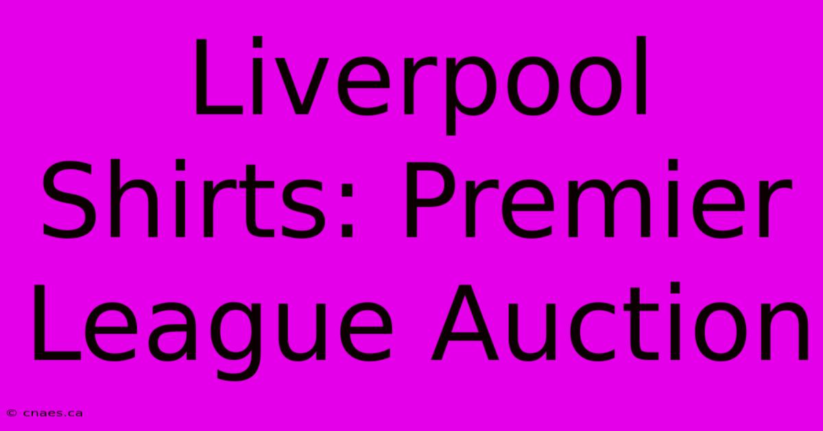 Liverpool Shirts: Premier League Auction