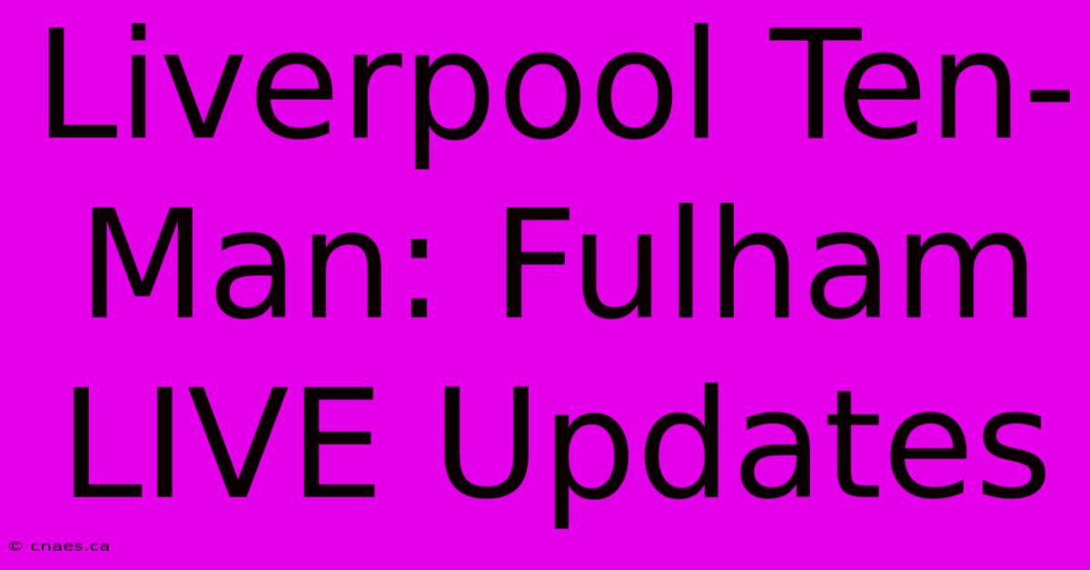 Liverpool Ten-Man: Fulham LIVE Updates