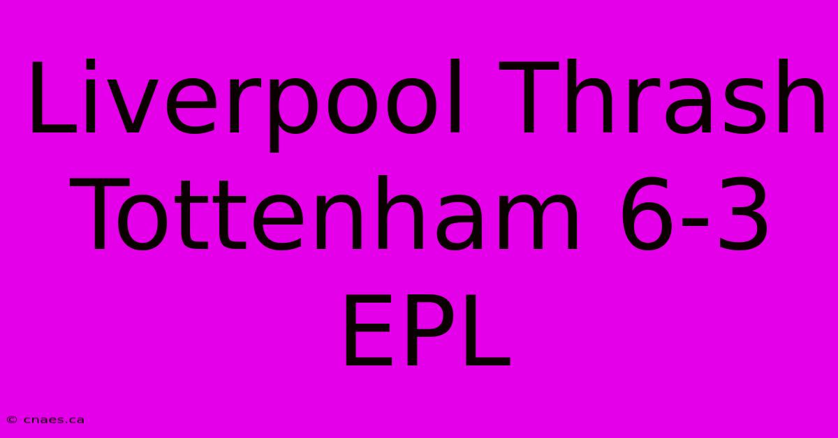 Liverpool Thrash Tottenham 6-3 EPL