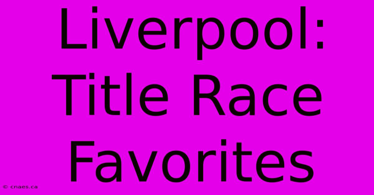 Liverpool: Title Race Favorites