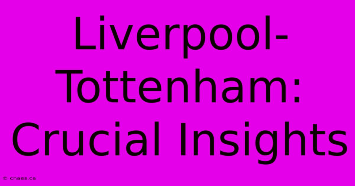 Liverpool-Tottenham: Crucial Insights