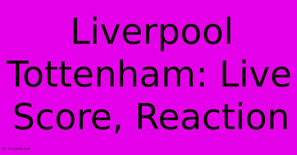 Liverpool Tottenham: Live Score, Reaction