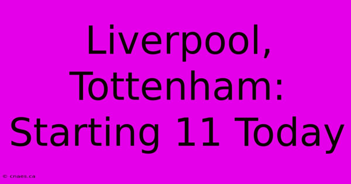 Liverpool, Tottenham: Starting 11 Today