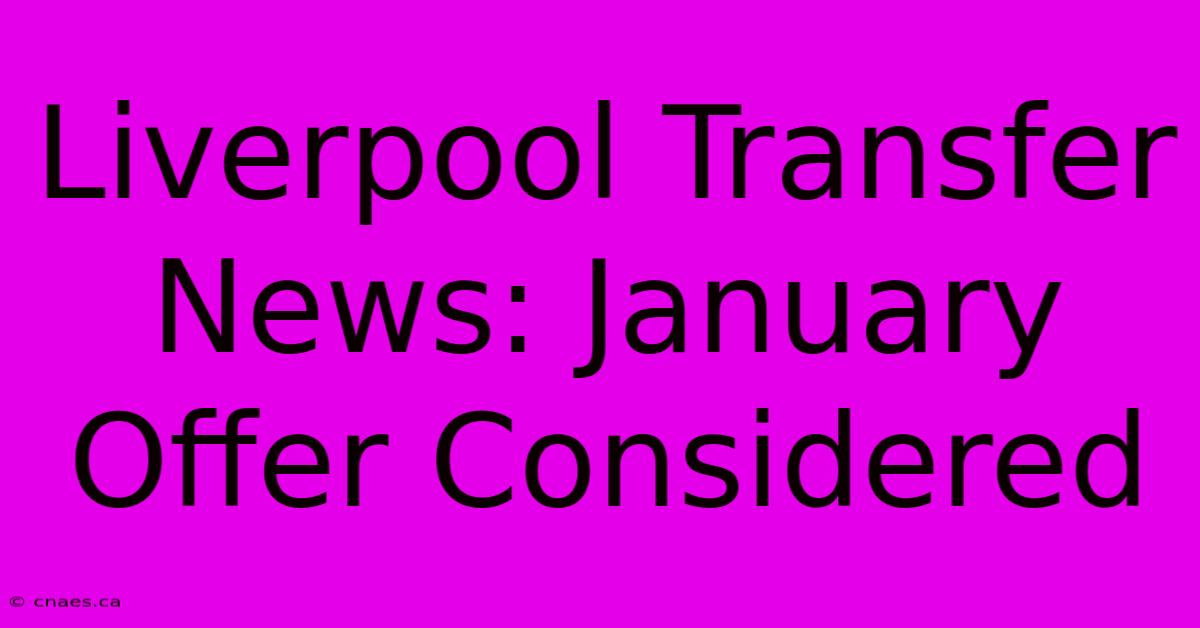 Liverpool Transfer News: January Offer Considered