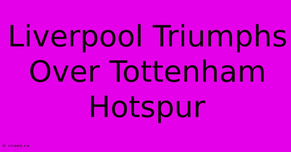 Liverpool Triumphs Over Tottenham Hotspur