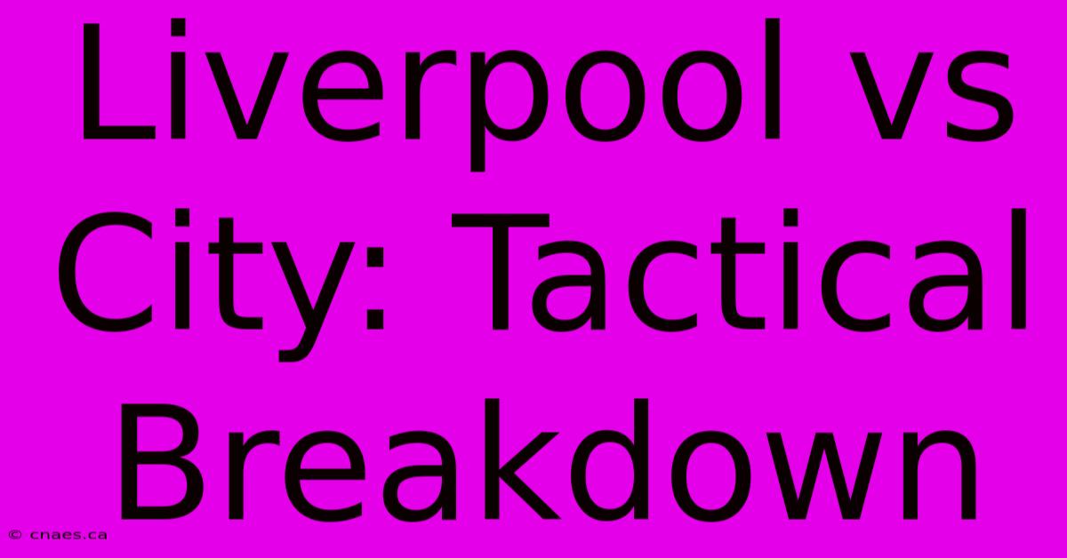 Liverpool Vs City: Tactical Breakdown