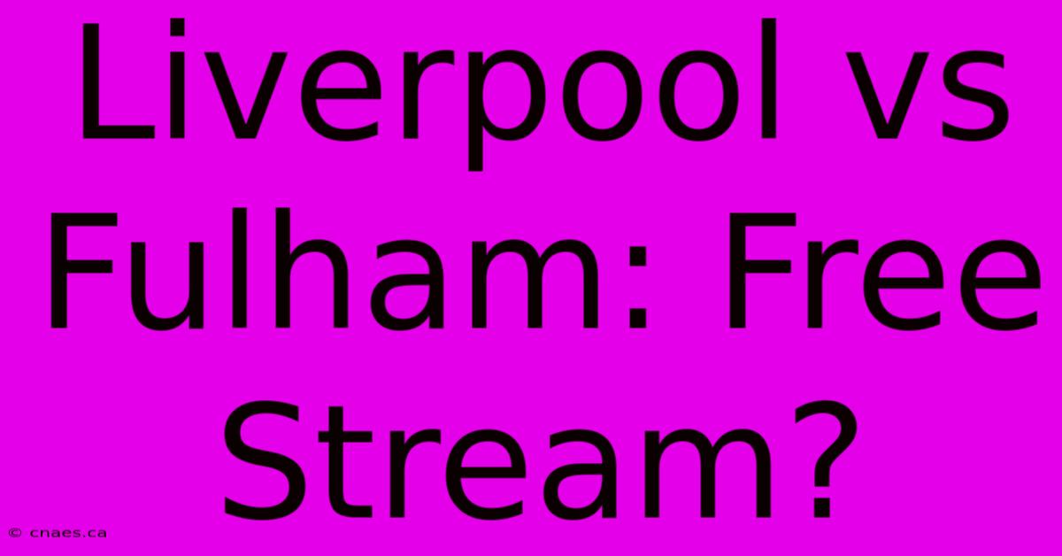 Liverpool Vs Fulham: Free Stream?