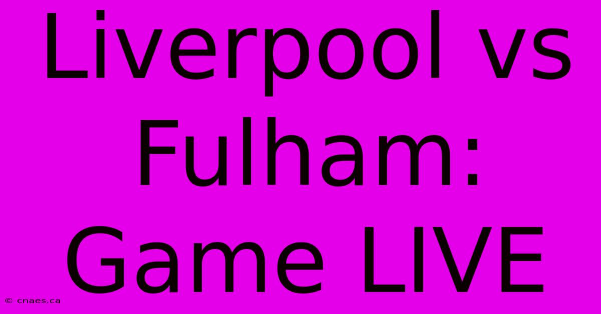 Liverpool Vs Fulham: Game LIVE