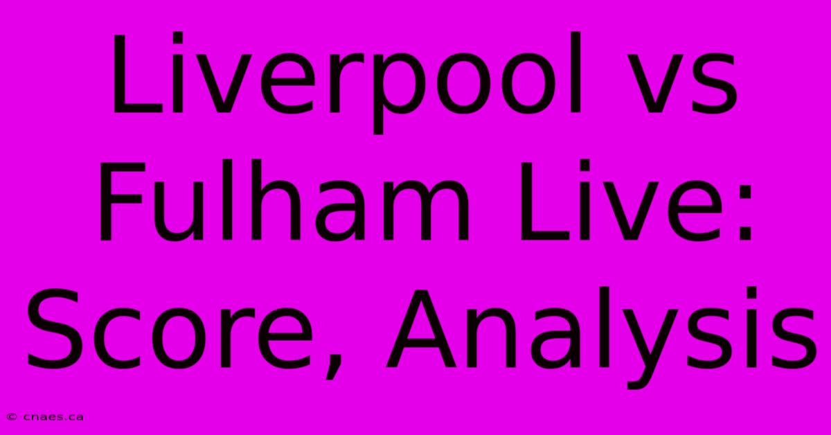 Liverpool Vs Fulham Live: Score, Analysis