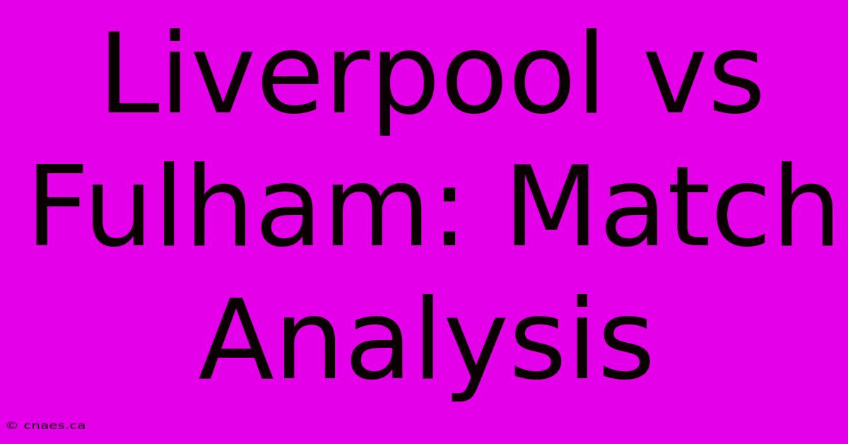 Liverpool Vs Fulham: Match Analysis