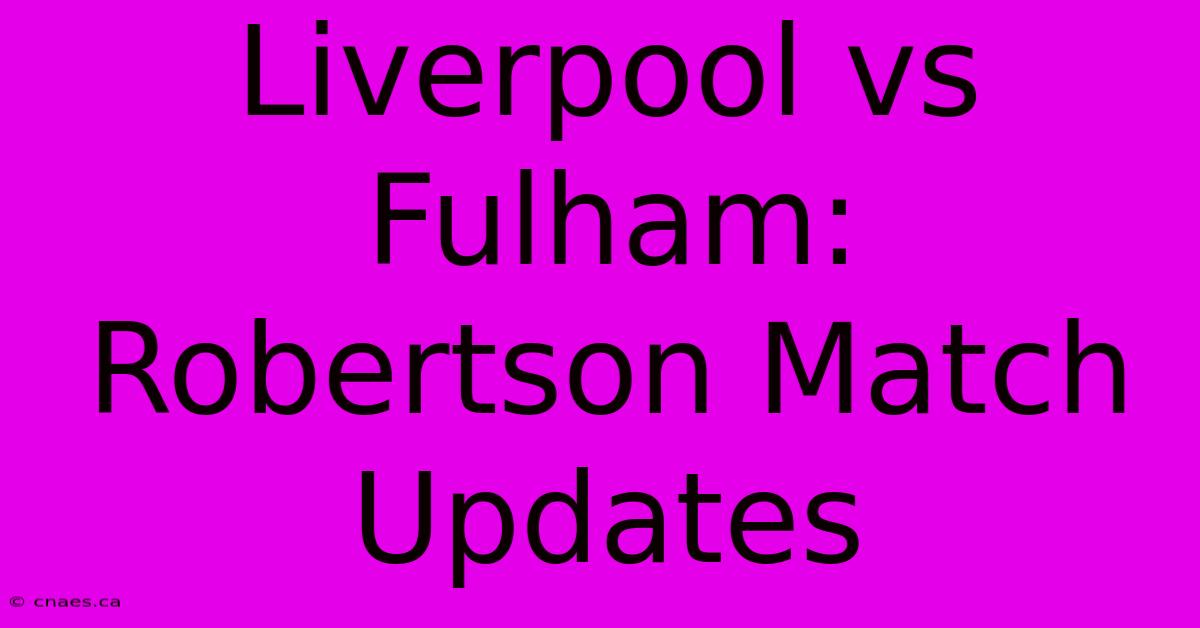 Liverpool Vs Fulham: Robertson Match Updates