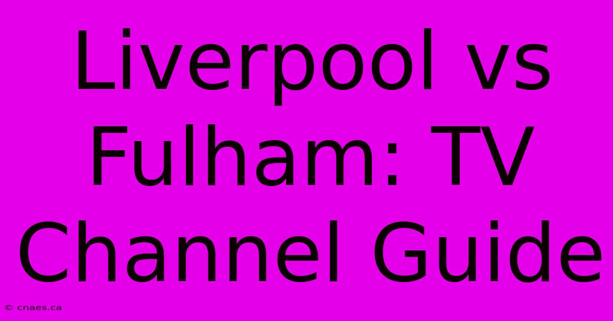 Liverpool Vs Fulham: TV Channel Guide