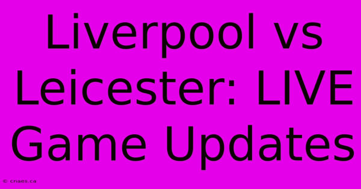 Liverpool Vs Leicester: LIVE Game Updates