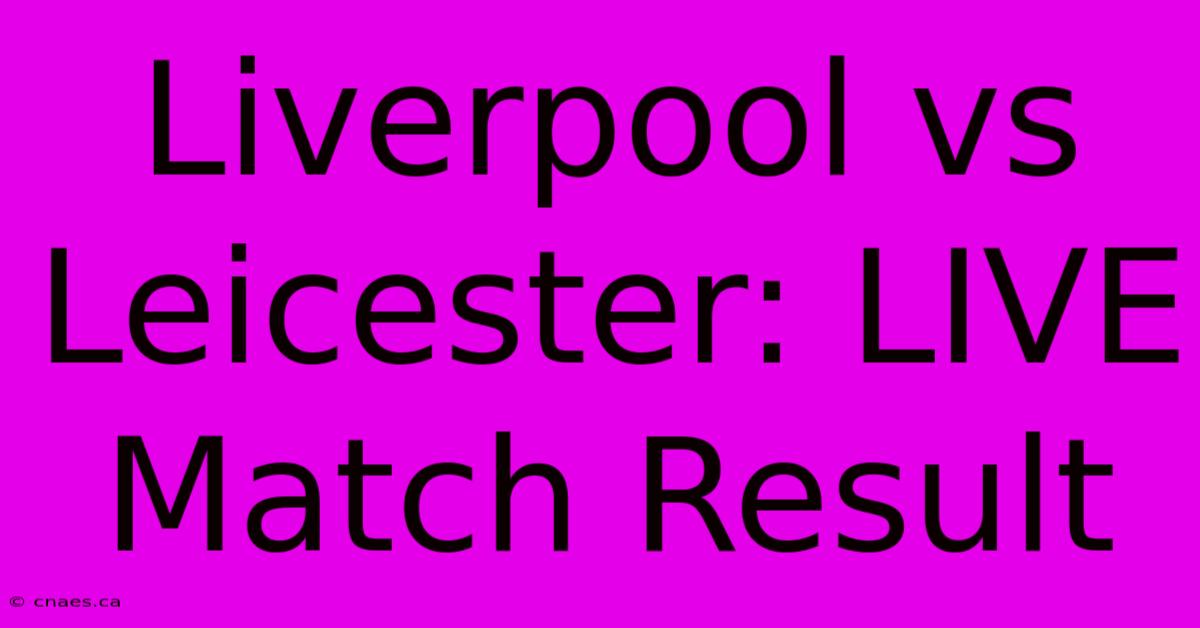 Liverpool Vs Leicester: LIVE Match Result