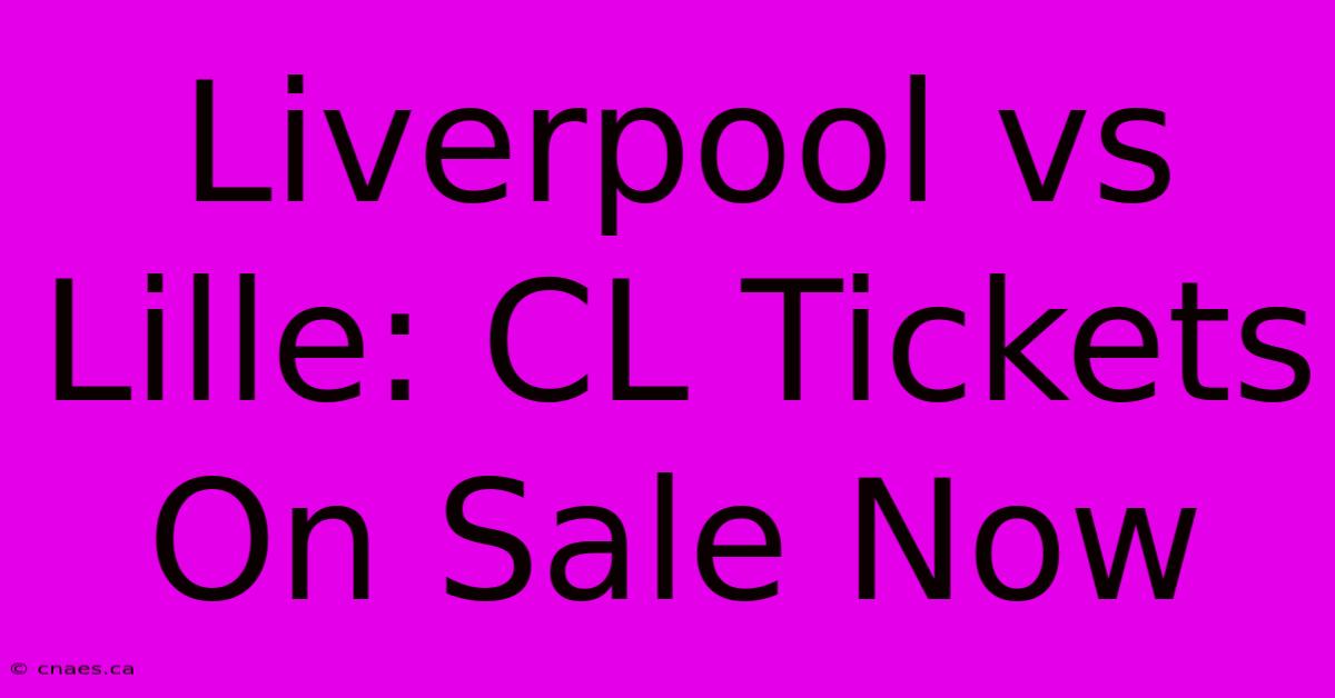 Liverpool Vs Lille: CL Tickets On Sale Now