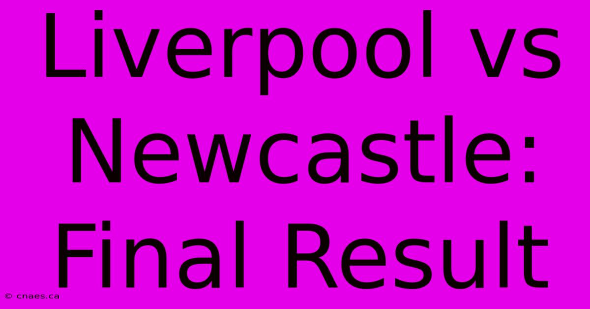 Liverpool Vs Newcastle: Final Result