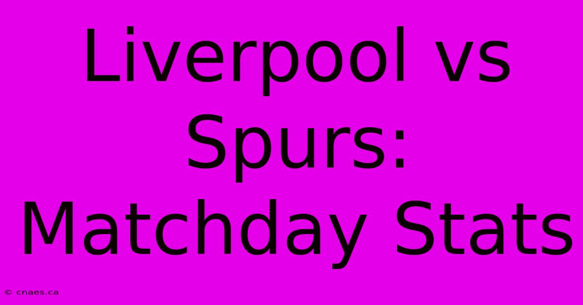 Liverpool Vs Spurs: Matchday Stats