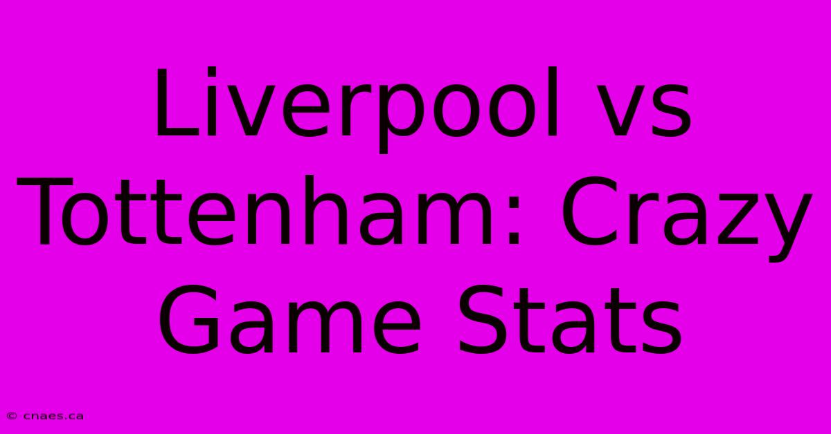 Liverpool Vs Tottenham: Crazy Game Stats