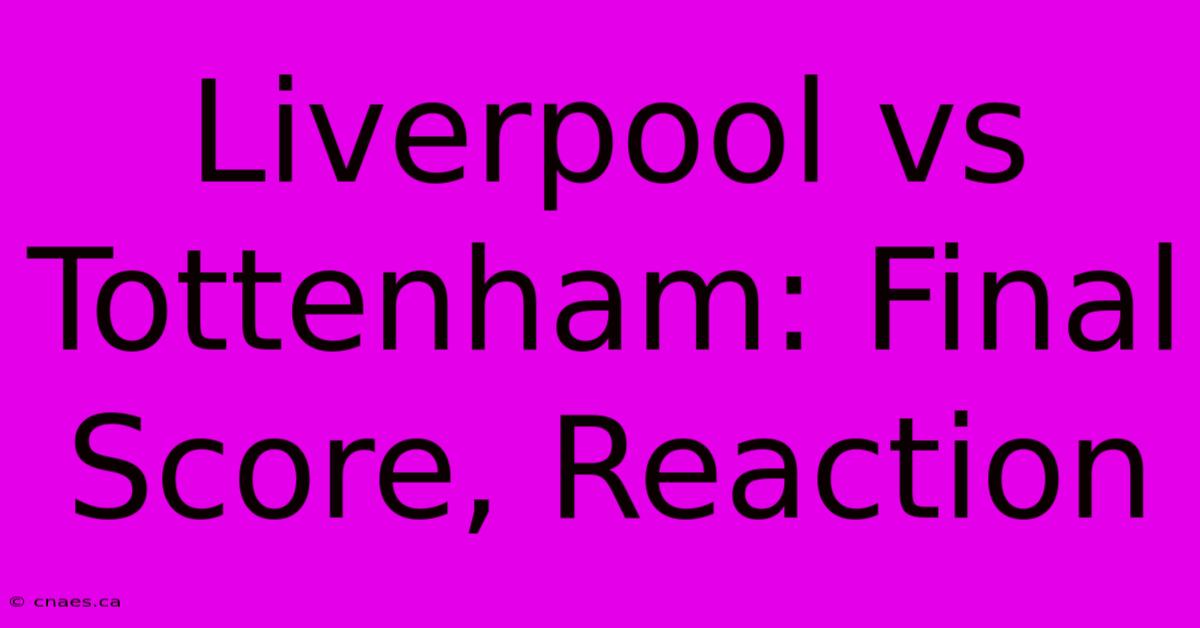 Liverpool Vs Tottenham: Final Score, Reaction