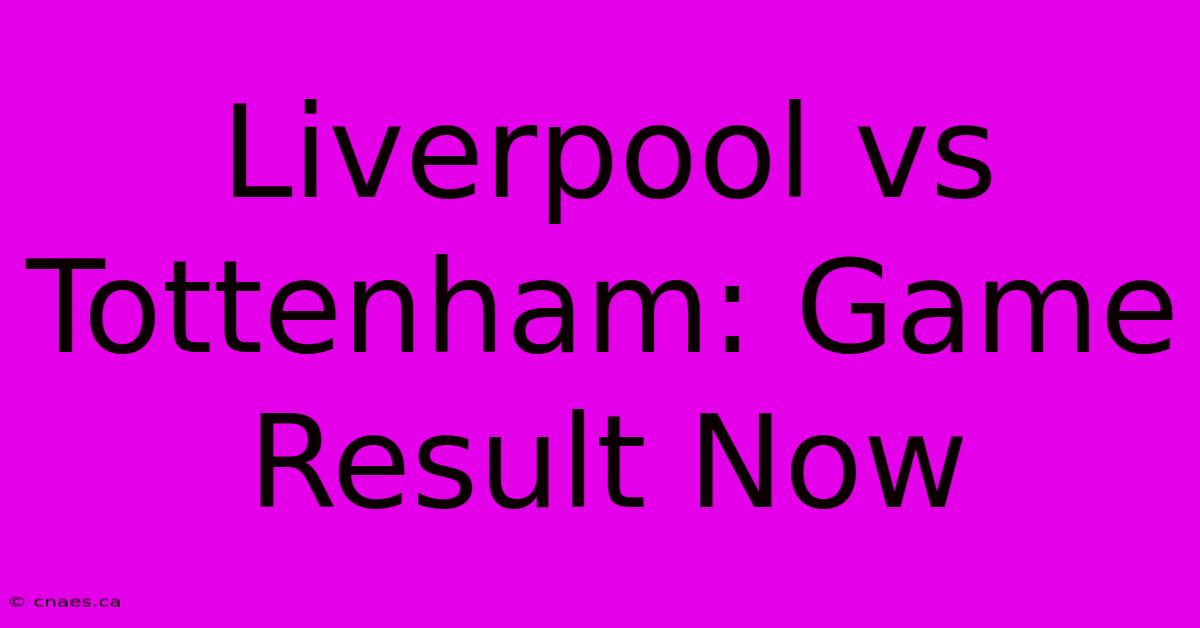 Liverpool Vs Tottenham: Game Result Now