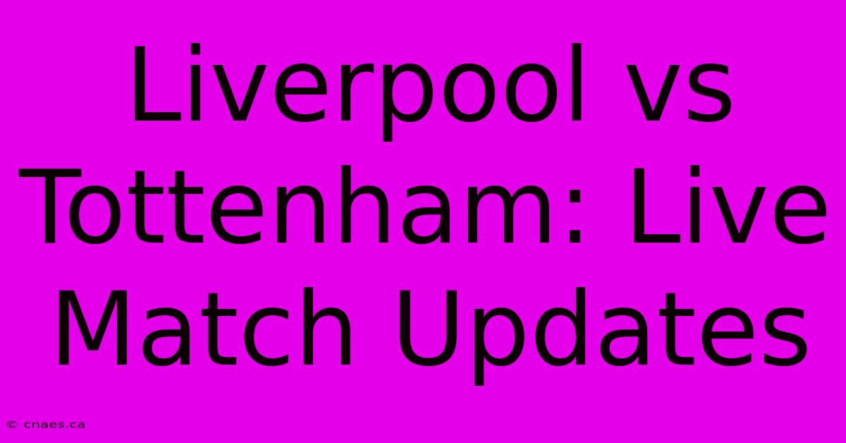 Liverpool Vs Tottenham: Live Match Updates