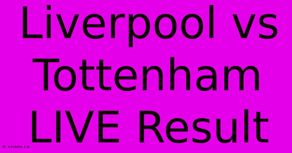 Liverpool Vs Tottenham LIVE Result