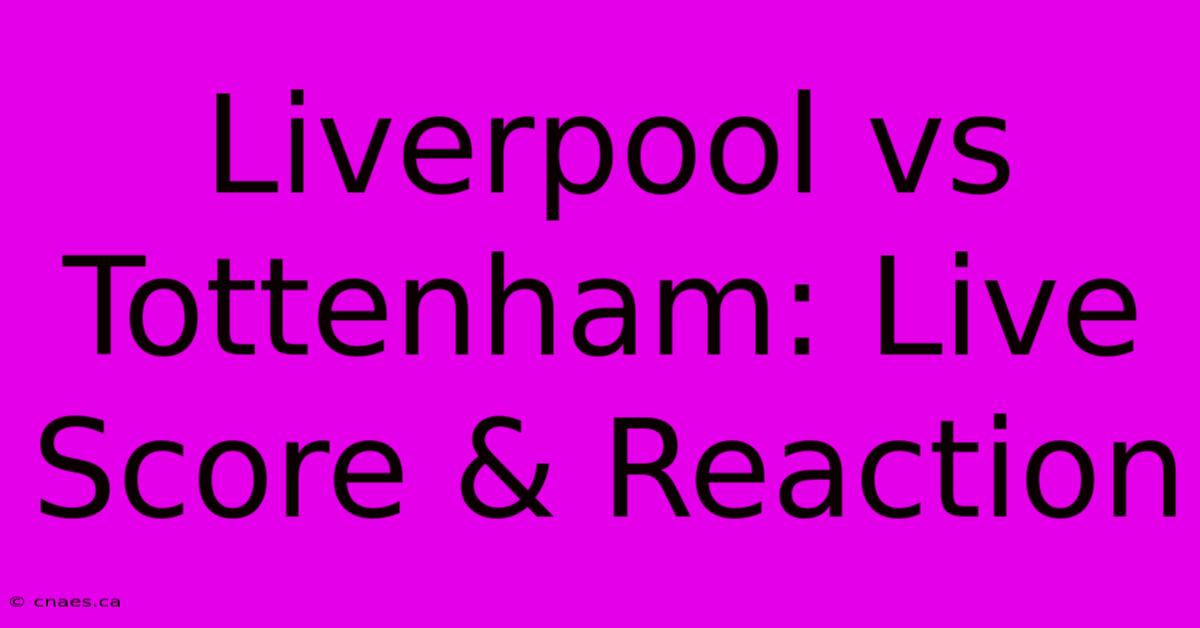 Liverpool Vs Tottenham: Live Score & Reaction