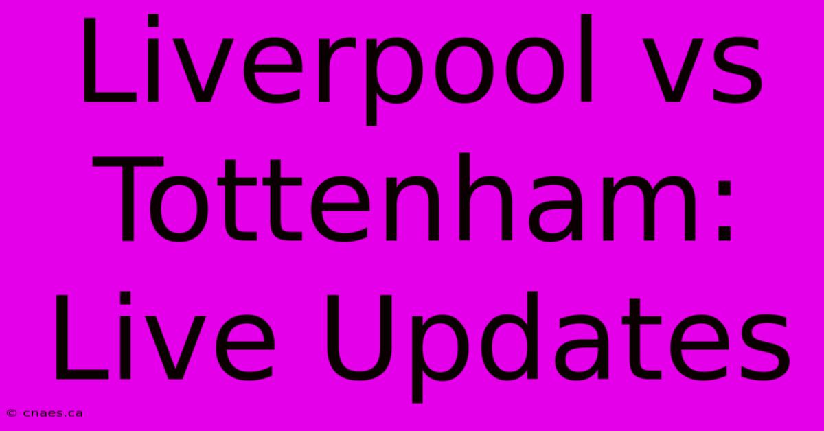 Liverpool Vs Tottenham: Live Updates