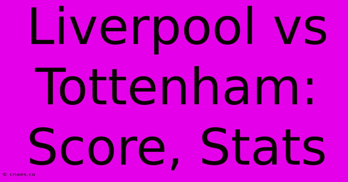 Liverpool Vs Tottenham: Score, Stats