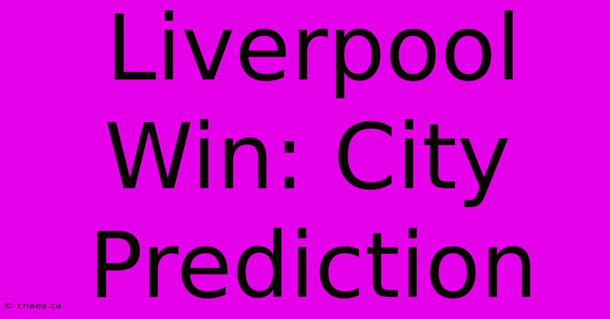 Liverpool Win: City Prediction