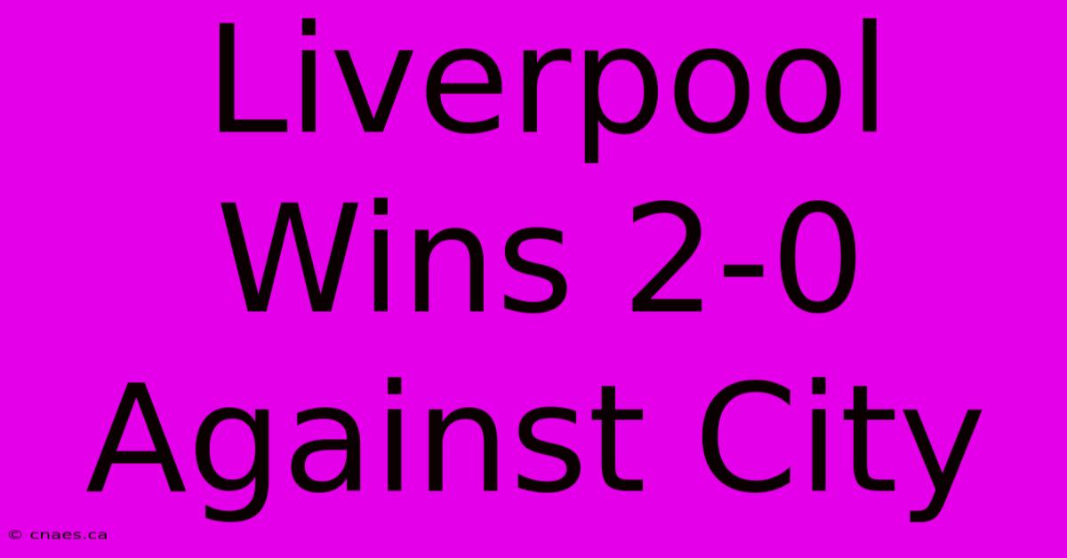 Liverpool Wins 2-0 Against City