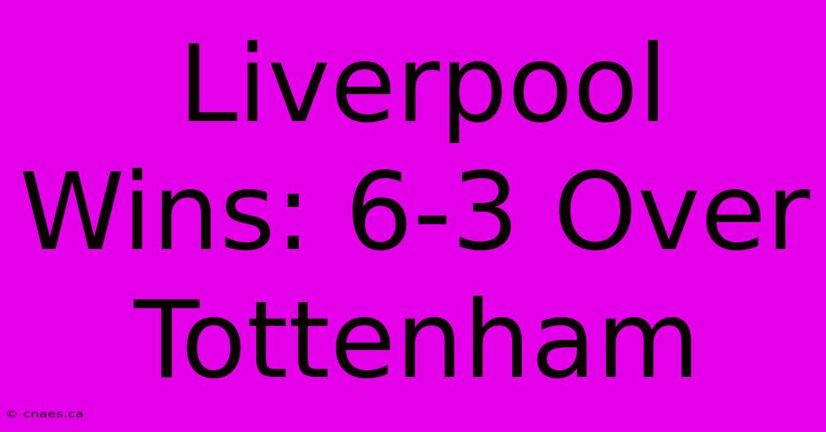 Liverpool Wins: 6-3 Over Tottenham